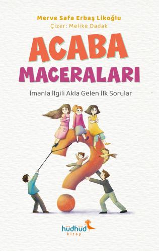 ACABA MACERALARI – İmanla ilgili Akla Gelen İlk Sorular